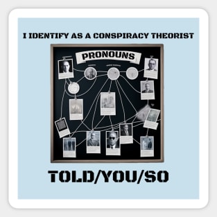 I Identify as a Conspiracy Theorist Pronouns  Told You So Sticker